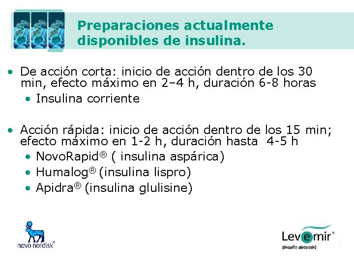 Preparaciones actualmente disponibles de insulina. • De acción corta: inicio de acción dentro de