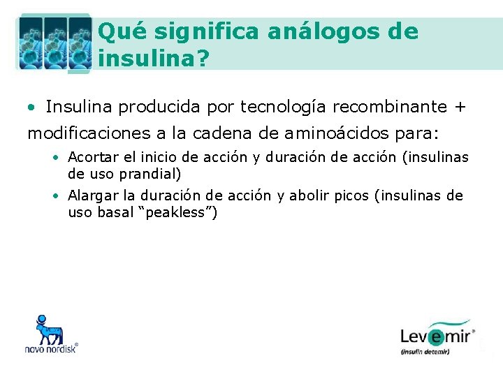 Qué significa análogos de insulina? • Insulina producida por tecnología recombinante + modificaciones a