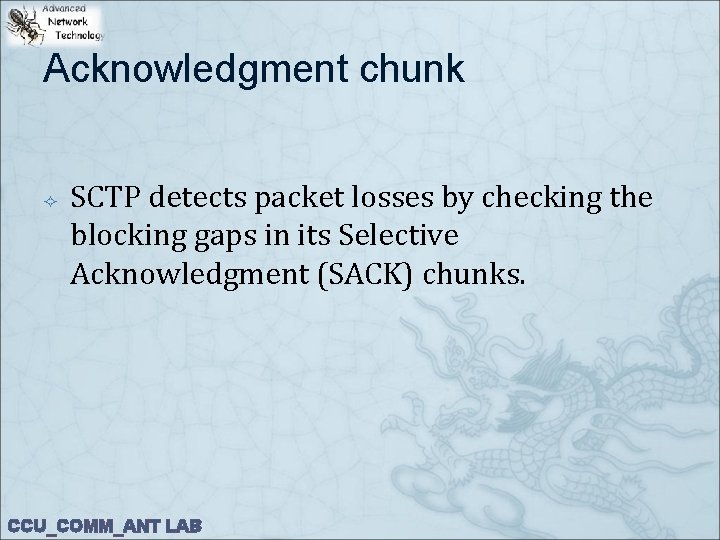 Acknowledgment chunk SCTP detects packet losses by checking the blocking gaps in its Selective