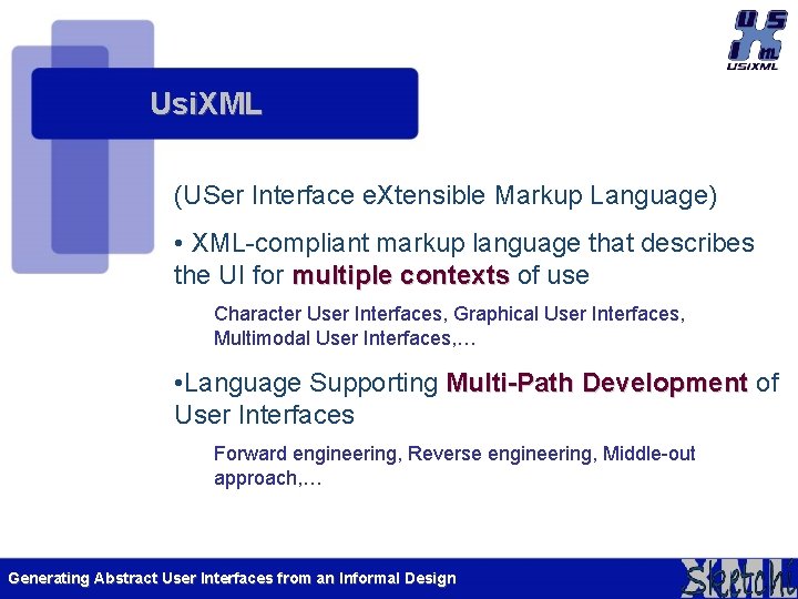 Usi. XML (USer Interface e. Xtensible Markup Language) • XML-compliant markup language that describes Usi. XML (USer Interface e. Xtensible Markup Language) • XML-compliant markup language that describes