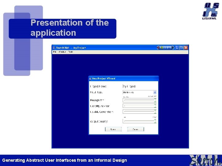 Presentation of the application Generating Abstract User Interfaces from an Informal Design Presentation of the application Generating Abstract User Interfaces from an Informal Design