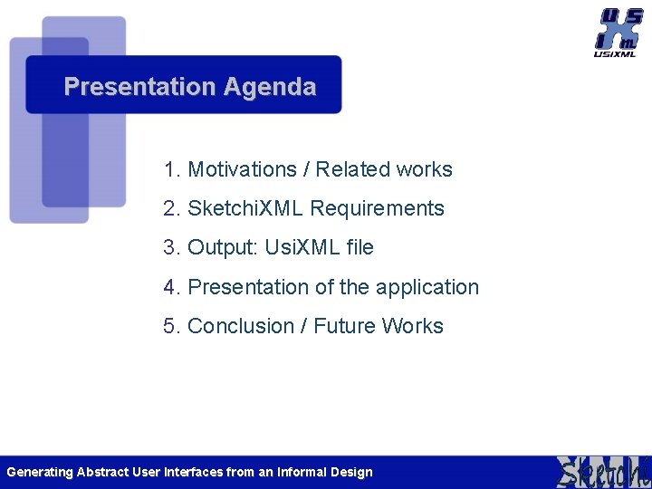 Presentation Agenda 1. Motivations / Related works 2. Sketchi. XML Requirements 3. Output: Usi. Presentation Agenda 1. Motivations / Related works 2. Sketchi. XML Requirements 3. Output: Usi.