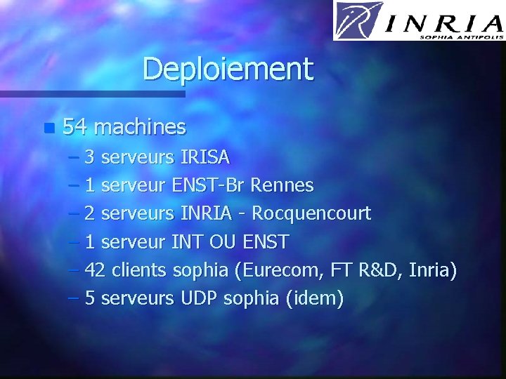 Deploiement n 54 machines – 3 serveurs IRISA – 1 serveur ENST-Br Rennes –
