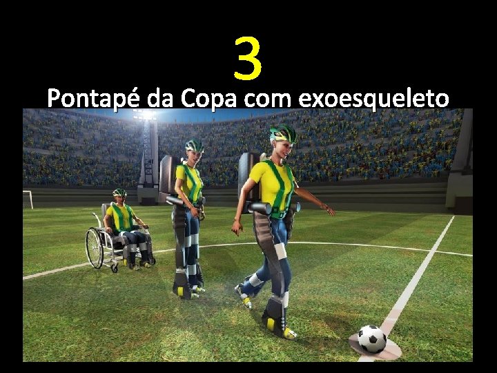 3 Pontapé da Copa com exoesqueleto 