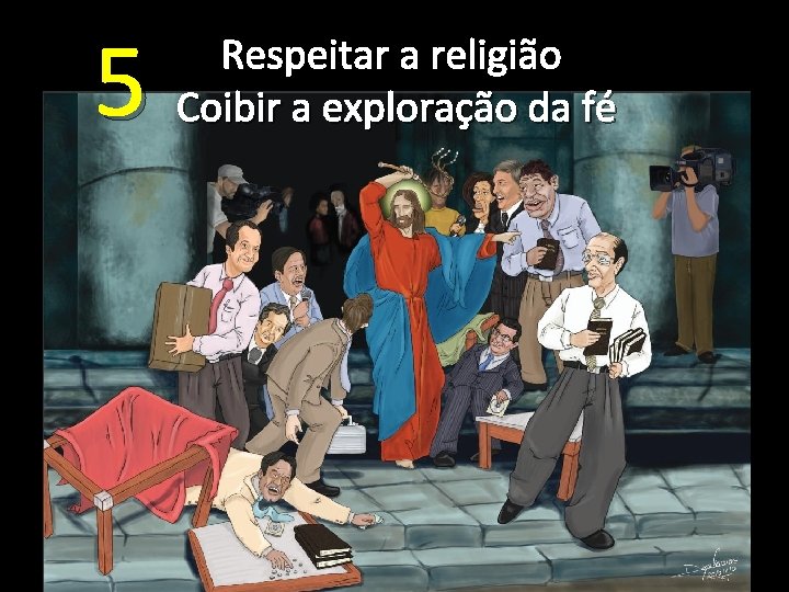 5 Respeitar a religião Coibir a exploração da fé 
