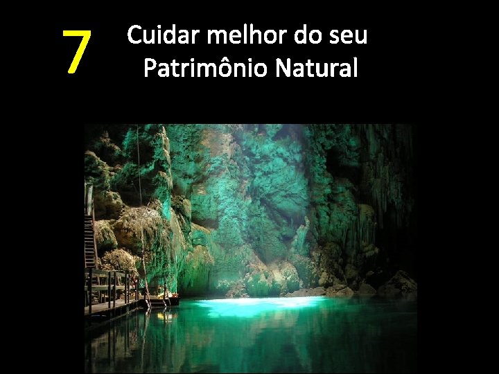 7 Cuidar melhor do seu Patrimônio Natural 