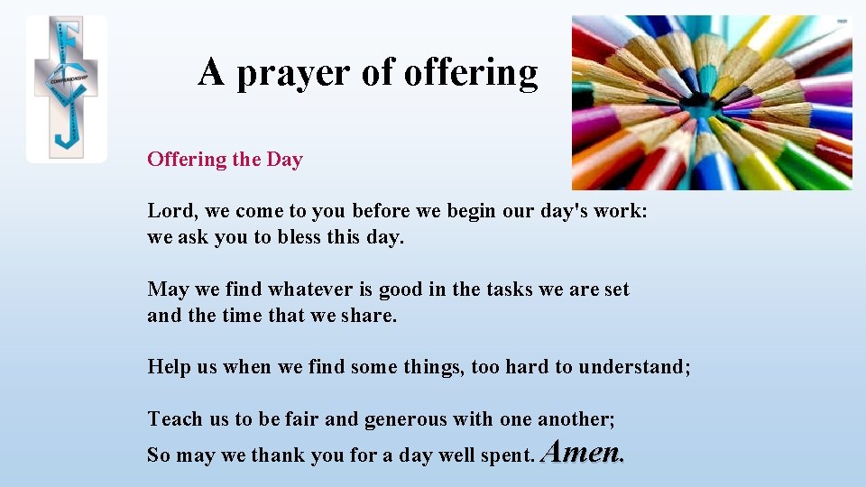 A prayer of offering Offering the Day Lord, we come to you before we