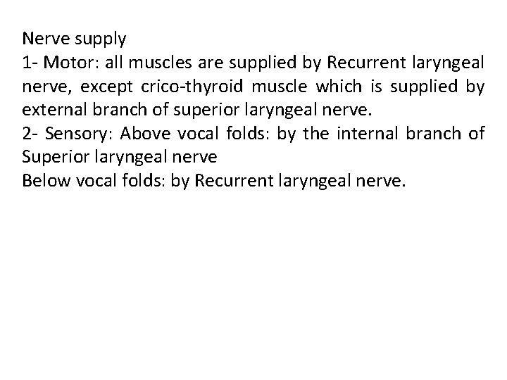 Nerve supply 1 - Motor: all muscles are supplied by Recurrent laryngeal nerve, except