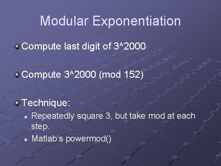 Modular Exponentiation Compute last digit of 3^2000 Compute 3^2000 (mod 152) Technique: n n