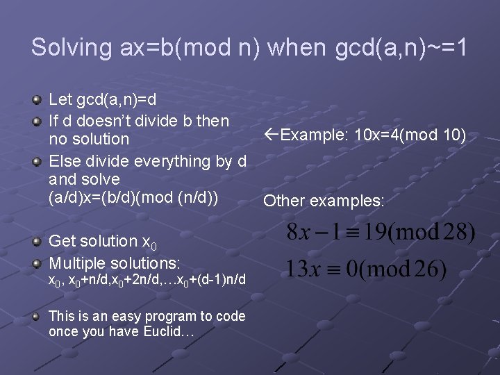Solving ax=b(mod n) when gcd(a, n)~=1 Let gcd(a, n)=d If d doesn’t divide b