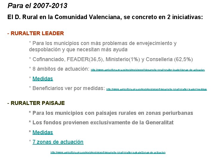 Para el 2007 -2013 El D. Rural en la Comunidad Valenciana, se concreto en
