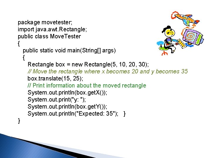 package movetester; import java. awt. Rectangle; public class Move. Tester { public static void package movetester; import java. awt. Rectangle; public class Move. Tester { public static void