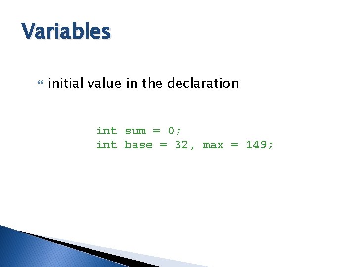Variables initial value in the declaration int sum = 0; int base = 32, Variables initial value in the declaration int sum = 0; int base = 32,