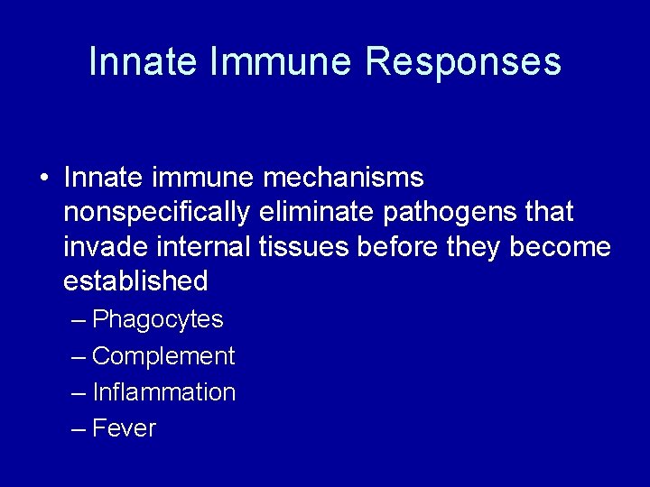 Innate Immune Responses • Innate immune mechanisms nonspecifically eliminate pathogens that invade internal tissues