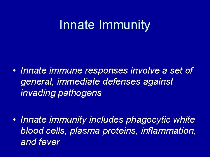 Innate Immunity • Innate immune responses involve a set of general, immediate defenses against