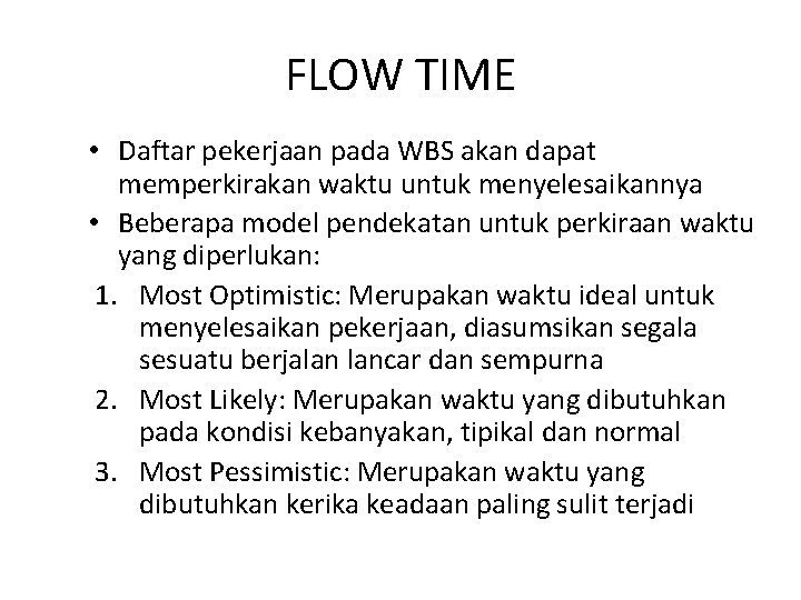 FLOW TIME • Daftar pekerjaan pada WBS akan dapat memperkirakan waktu untuk menyelesaikannya •