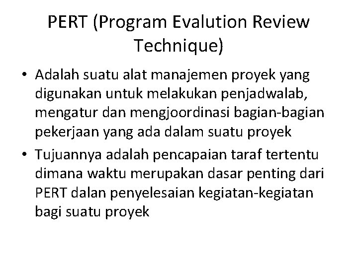 PERT (Program Evalution Review Technique) • Adalah suatu alat manajemen proyek yang digunakan untuk