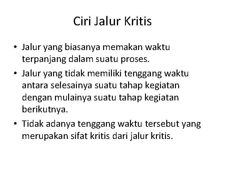Ciri Jalur Kritis • Jalur yang biasanya memakan waktu terpanjang dalam suatu proses. •