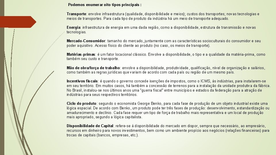 Podemos enumerar oito tipos principais : Transporte: envolve infraestrutura (qualidade, disponibilidade e meios); custos