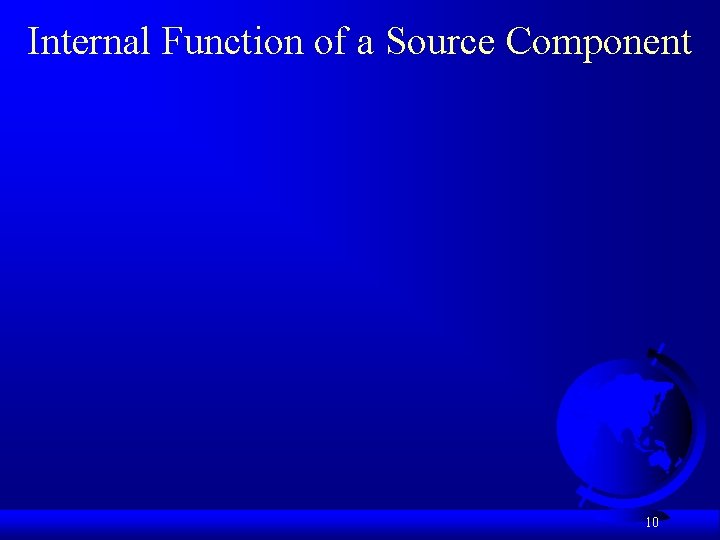 Internal Function of a Source Component 10 