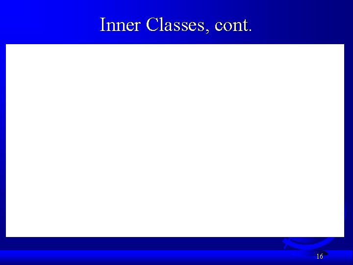 Inner Classes, cont. 16 