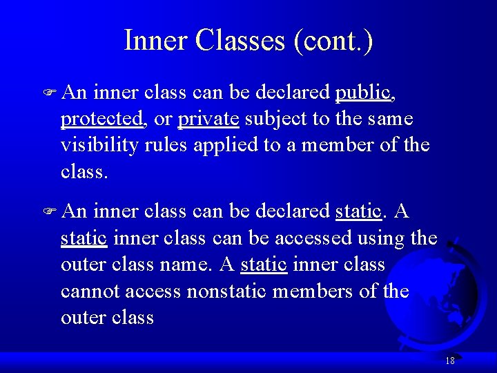 Inner Classes (cont. ) F An inner class can be declared public, protected, or