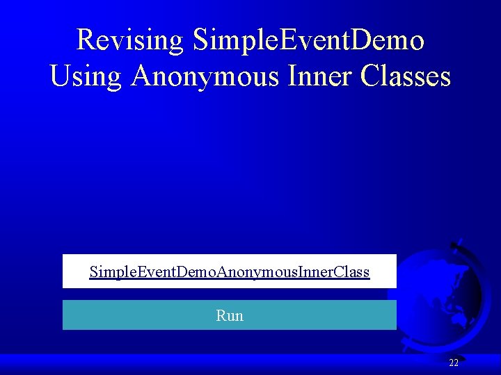 Revising Simple. Event. Demo Using Anonymous Inner Classes Simple. Event. Demo. Anonymous. Inner. Class