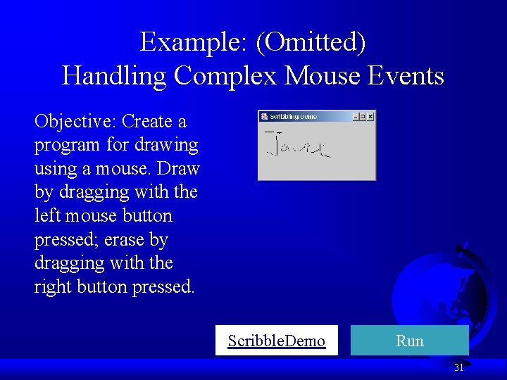 Example: (Omitted) Handling Complex Mouse Events Objective: Create a program for drawing using a