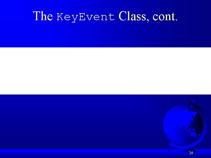 The Key. Event Class, cont. 34 