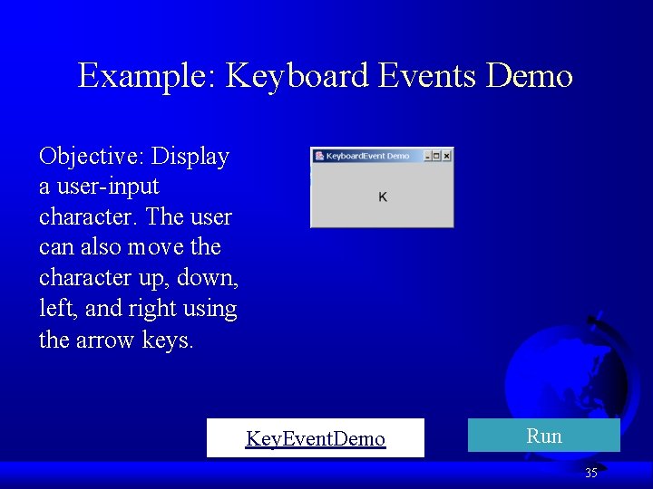Example: Keyboard Events Demo Objective: Display a user-input character. The user can also move