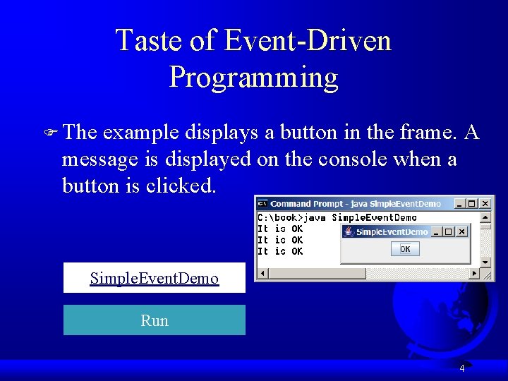 Taste of Event-Driven Programming F The example displays a button in the frame. A