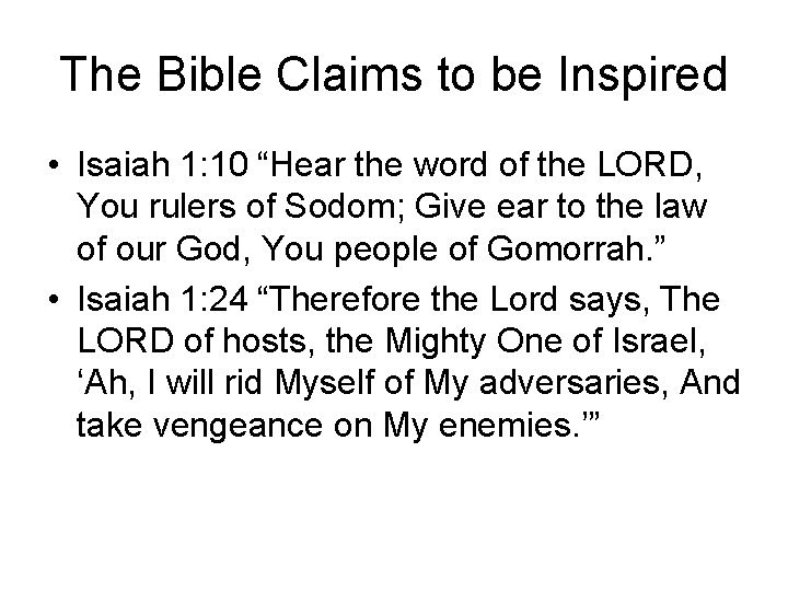 The Bible Claims to be Inspired • Isaiah 1: 10 “Hear the word of