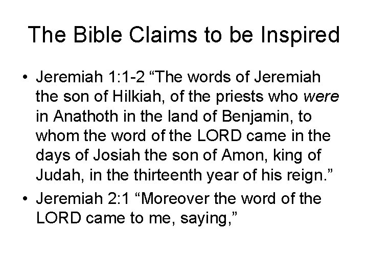 The Bible Claims to be Inspired • Jeremiah 1: 1 -2 “The words of