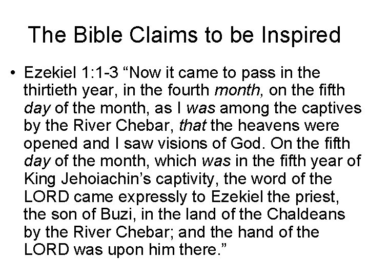 The Bible Claims to be Inspired • Ezekiel 1: 1 -3 “Now it came