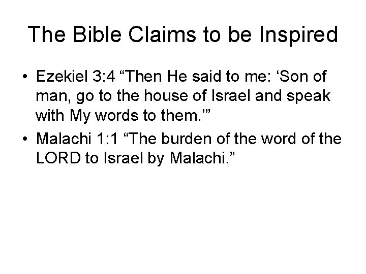 The Bible Claims to be Inspired • Ezekiel 3: 4 “Then He said to