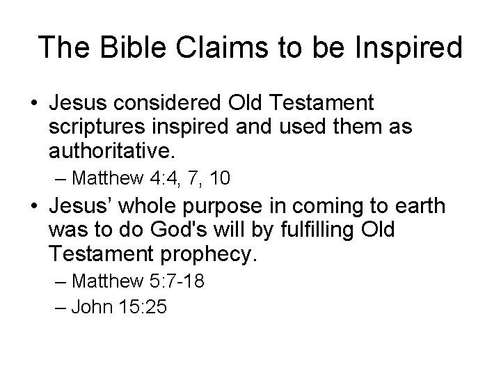The Bible Claims to be Inspired • Jesus considered Old Testament scriptures inspired and