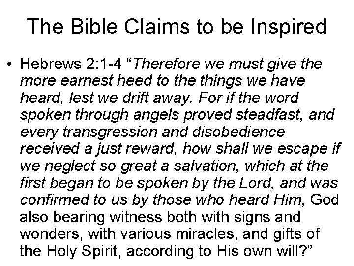 The Bible Claims to be Inspired • Hebrews 2: 1 -4 “Therefore we must