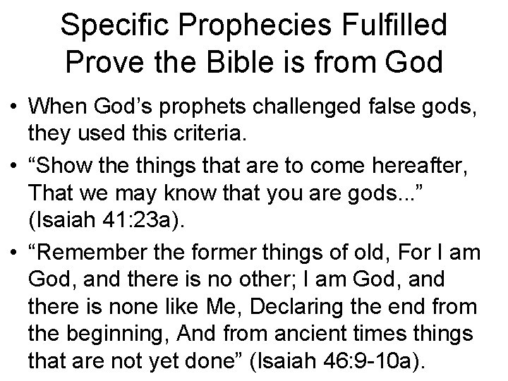 Specific Prophecies Fulfilled Prove the Bible is from God • When God’s prophets challenged