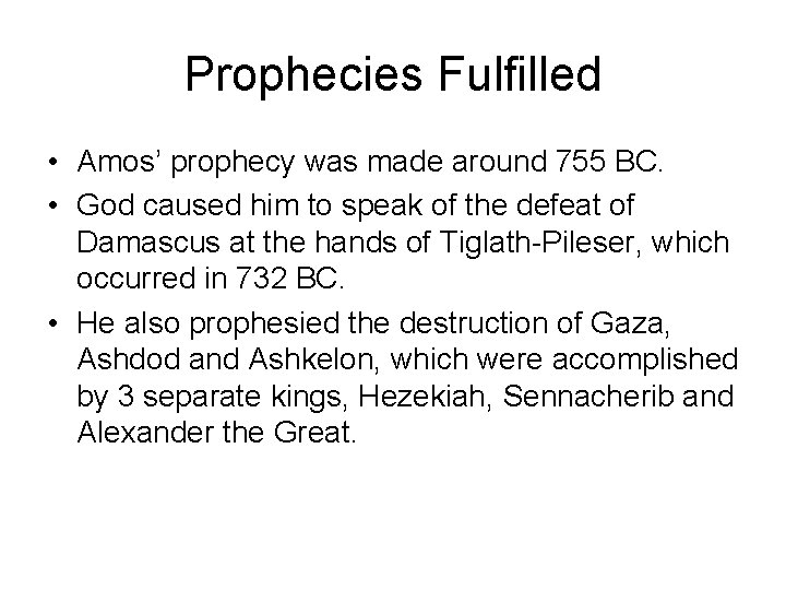 Prophecies Fulfilled • Amos’ prophecy was made around 755 BC. • God caused him