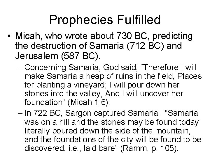 Prophecies Fulfilled • Micah, who wrote about 730 BC, predicting the destruction of Samaria