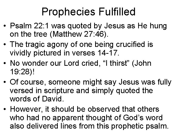 Prophecies Fulfilled • Psalm 22: 1 was quoted by Jesus as He hung on