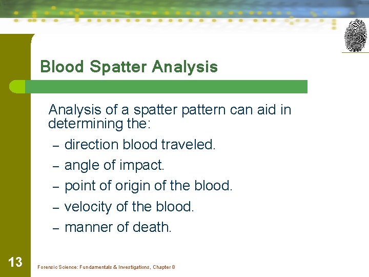 Blood Spatter Analysis of a spattern can aid in determining the: – direction blood
