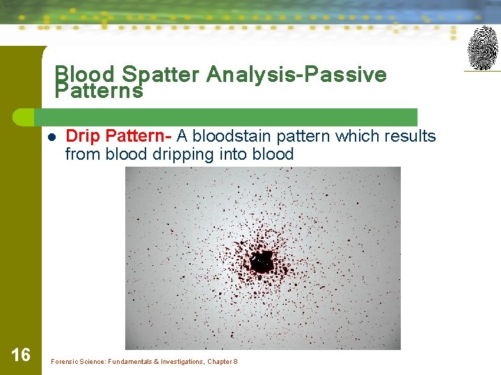 Blood Spatter Analysis-Passive Patterns l 16 Drip Pattern- A bloodstain pattern which results from