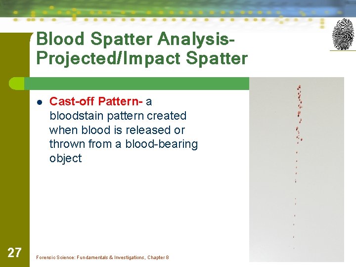 Blood Spatter Analysis. Projected/Impact Spatter l 27 Cast-off Pattern- a bloodstain pattern created when