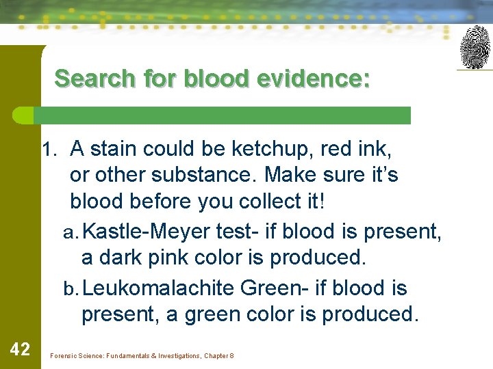 Search for blood evidence: 1. A stain could be ketchup, red ink, or other
