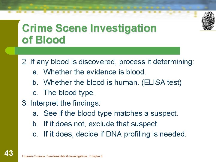 Crime Scene Investigation of Blood 2. If any blood is discovered, process it determining: