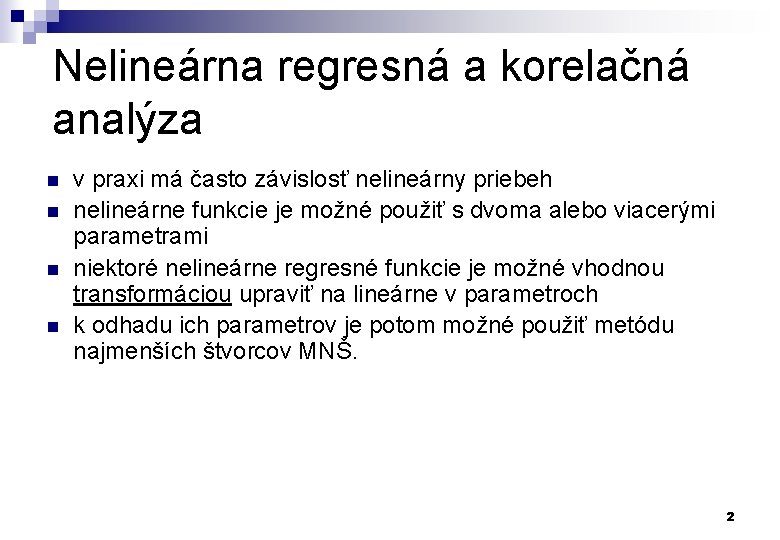 Nelineárna regresná a korelačná analýza n n v praxi má často závislosť nelineárny priebeh