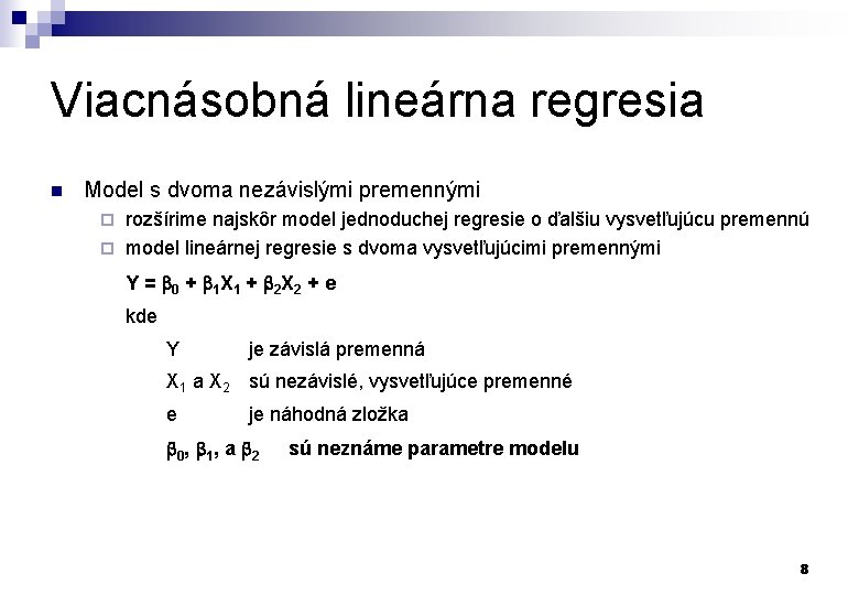 Viacnásobná lineárna regresia n Model s dvoma nezávislými premennými rozšírime najskôr model jednoduchej regresie