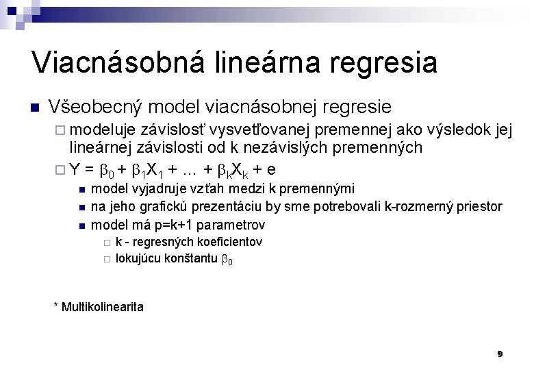 Viacnásobná lineárna regresia n Všeobecný model viacnásobnej regresie ¨ modeluje závislosť vysvetľovanej premennej ako