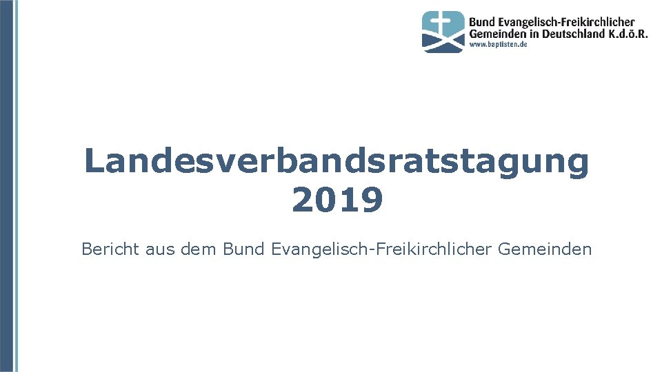 Landesverbandsratstagung 2019 Bericht aus dem Bund Evangelisch-Freikirchlicher Gemeinden 
